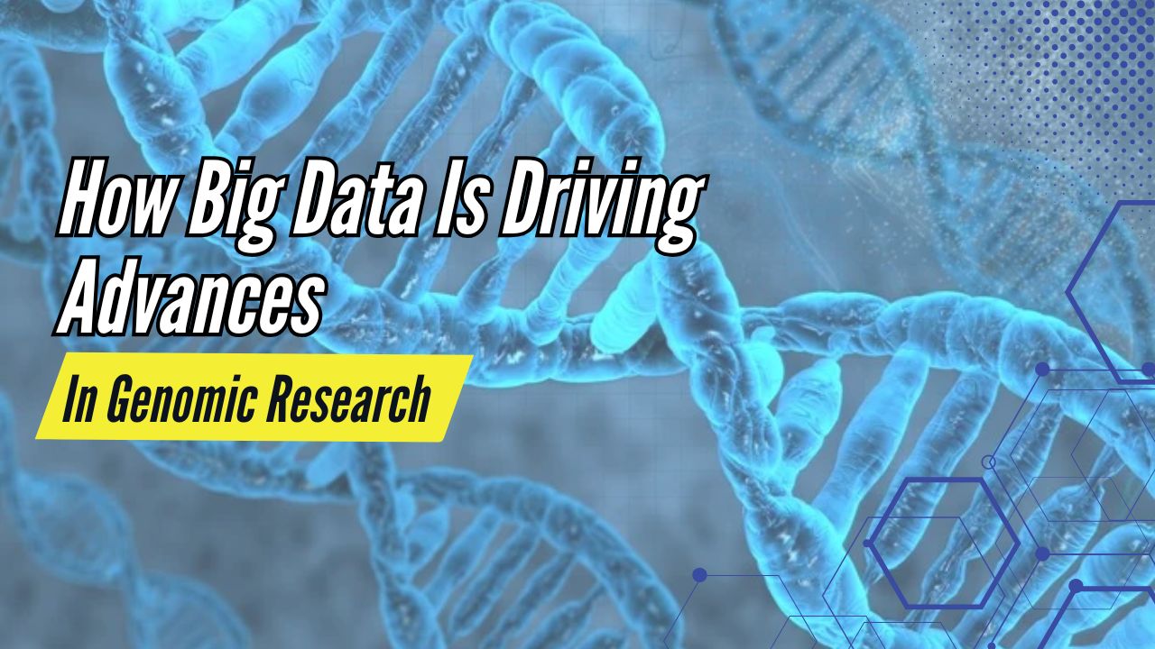 How Big Data Is Driving Advances In Genomic Research