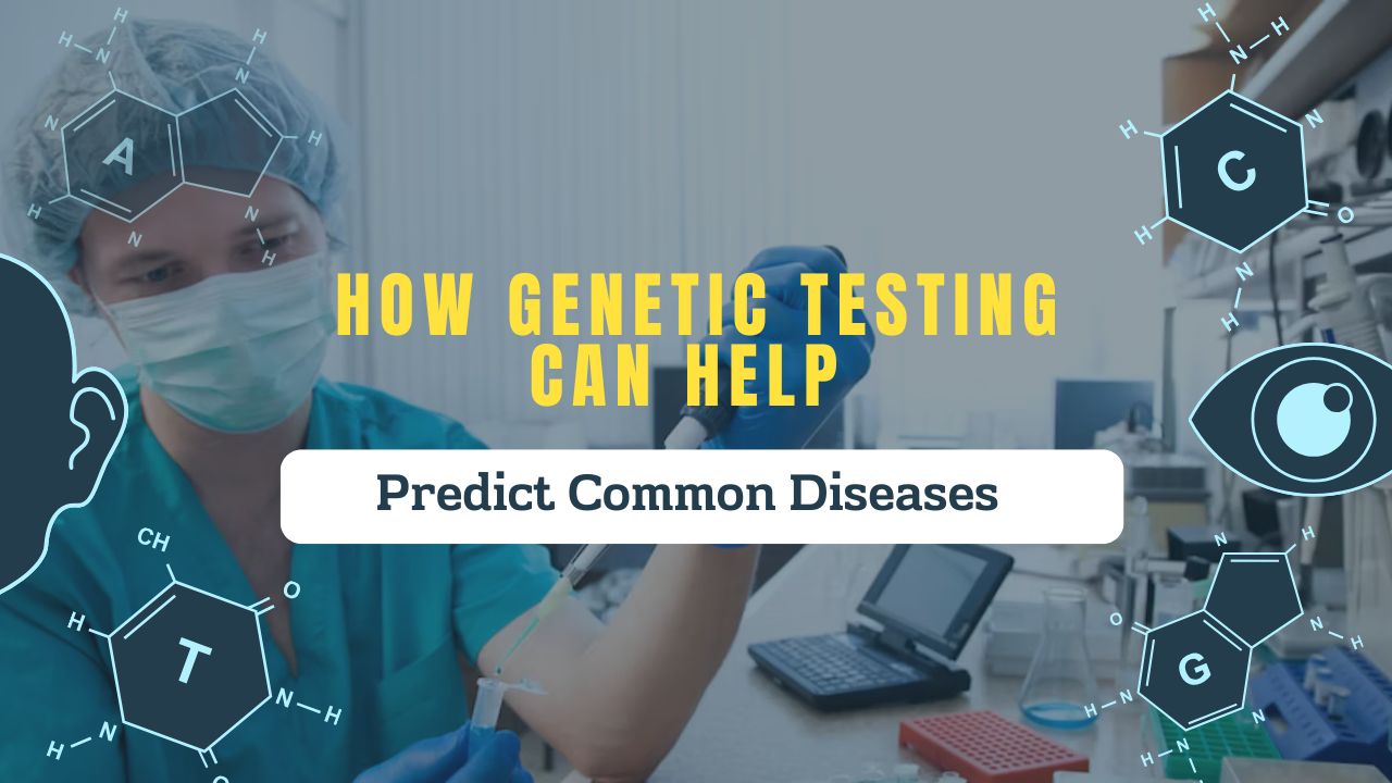 How Genetic Testing Can Help Predict Common Diseases