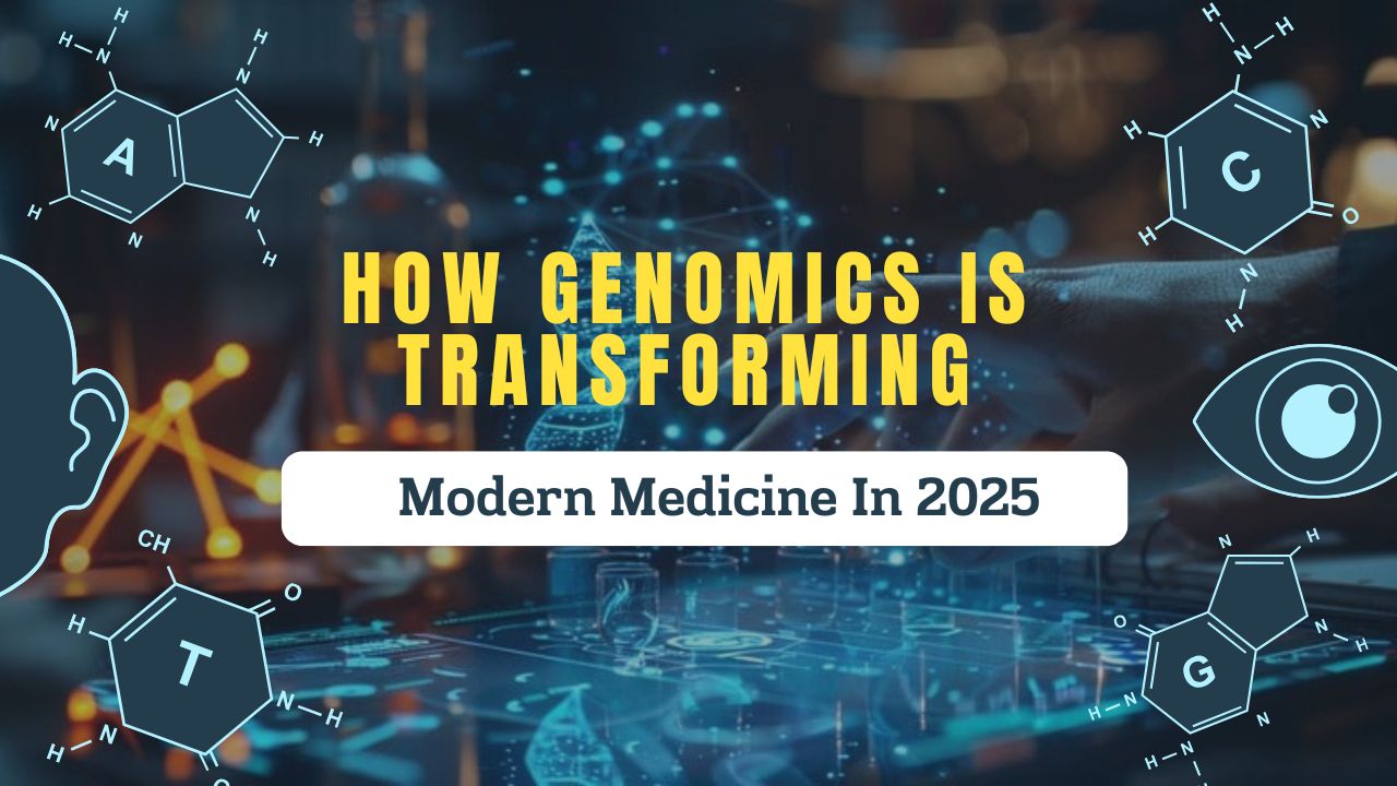 How Genomics Is Transforming Modern Medicine In 2025