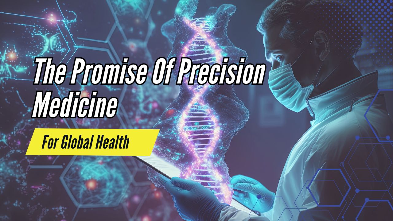 The Promise Of Precision Medicine For Global Health