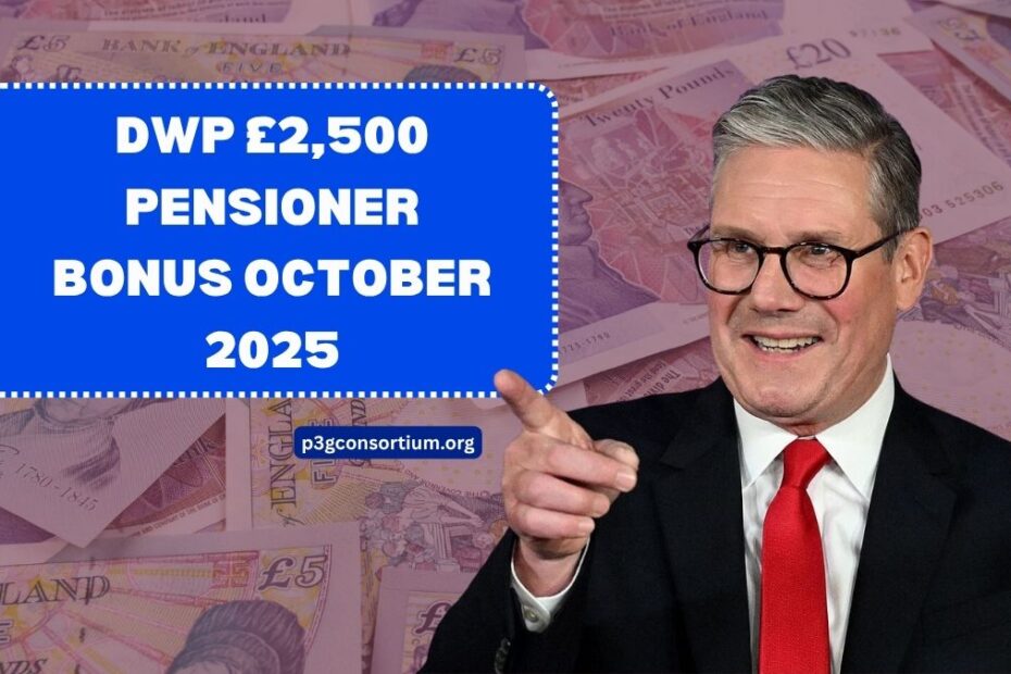 DWP £2,500 Pensioner Bonus October 2025- Eligibility, Dates & Details