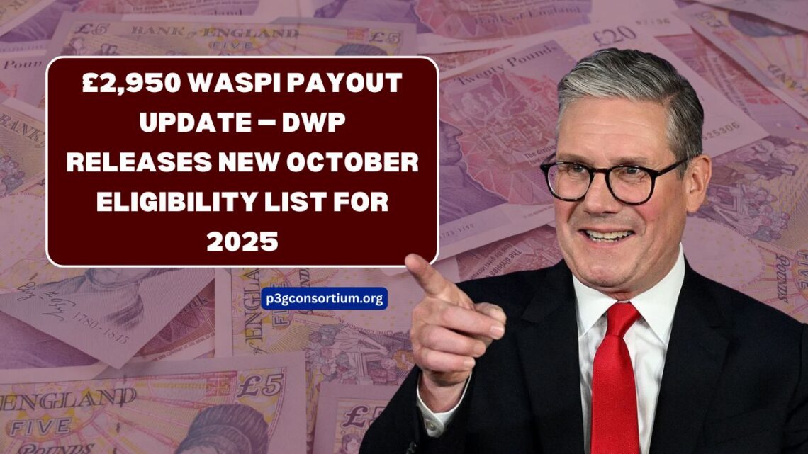 £2,950 WASPI Payout Update — DWP Releases New October Eligibility List For 2025