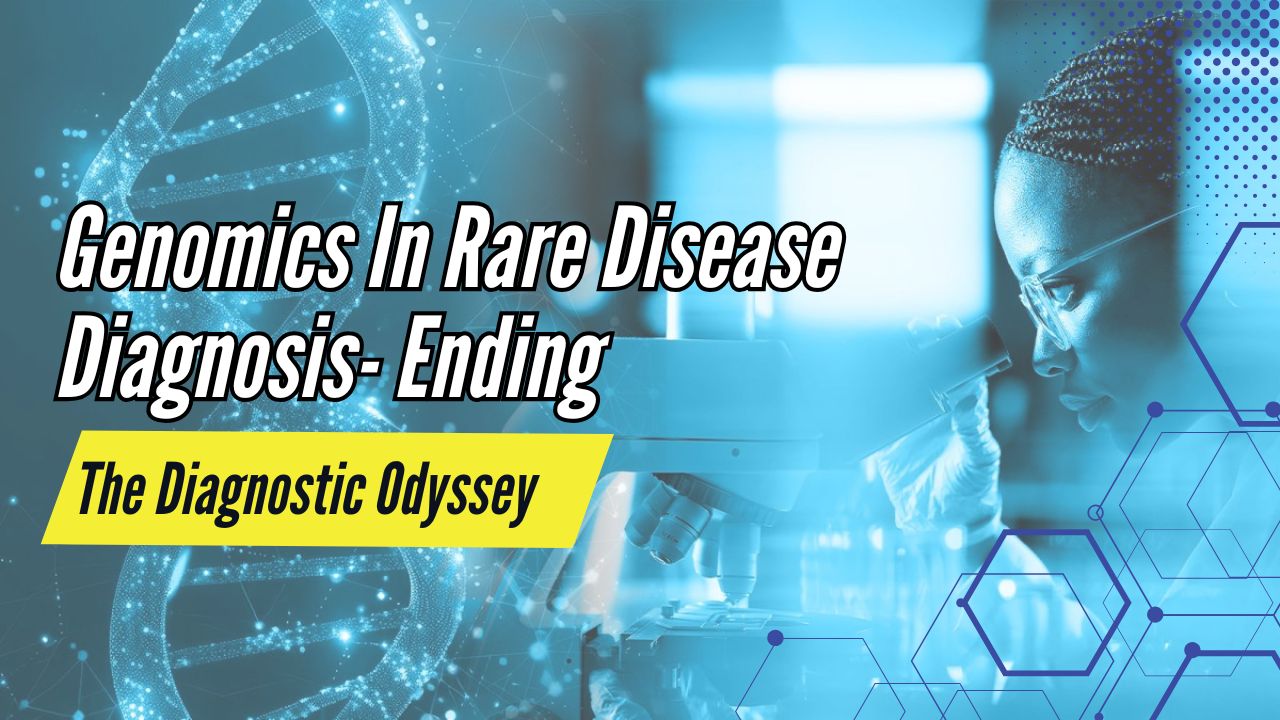 Genomics In Rare Disease Diagnosis- Ending The Diagnostic Odyssey