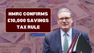 HMRC Confirms £10,000 Savings Tax Rule – Key Details Every UK Saver Should Know