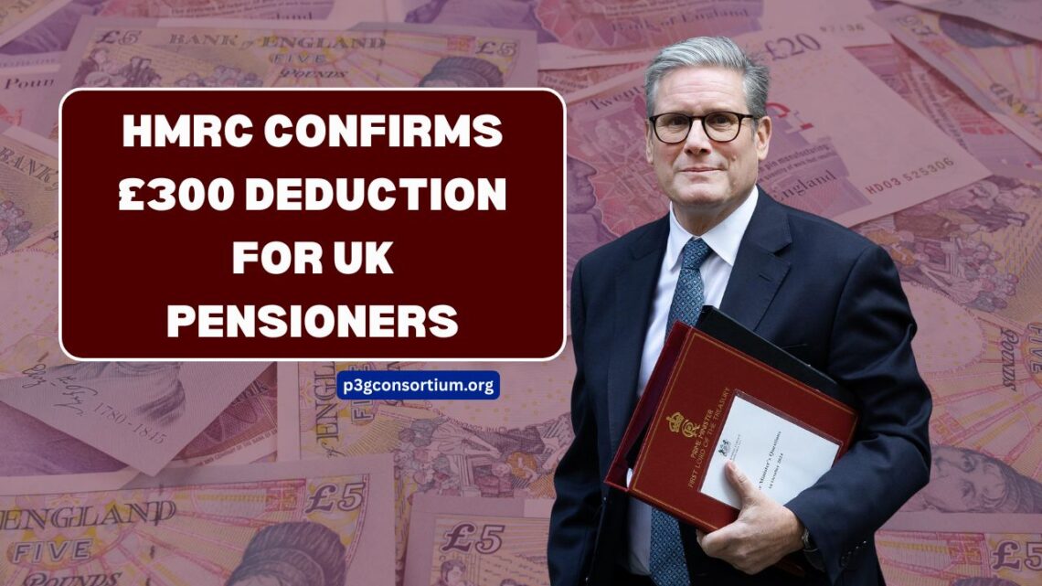 HMRC Confirms £300 Deduction for UK Pensioners – New Rule Starts 06 October