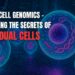 Single-Cell Genomics - Unlocking The Secrets Of Individual Cells